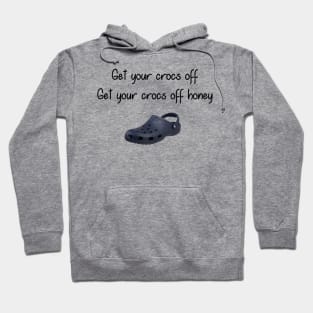 Get you Crocs Off. Get Your Crocs Off Honey. Hoodie